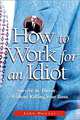 How to Work for an Idiot: Survive & Thrive-- Without Killing Your Boss, John Hoover 