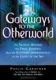 Gateways to the Otherworld: The Secrets Beyond the Final Journey, from the Egyptian Underworld to the Gates in the Sky, Philip Gardiner 