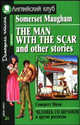 The Man with the Scar ans other stories / Человек со шрамом и другие рассказы, Сомерсет Моэм 