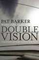 Double Vision, Pat Barker 