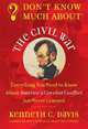 Don't Know Much about the Civil War: Everything You Need to Know about America's Greatest Conflict but Never Learned, Davis, Kenneth C. 