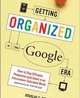 Getting Organized in the Google Era: How to Stay Efficient, Productive (and Sane) in an Information-Saturated World, Merrill Douglas C. 