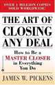 The Art of Closing Any Deal: How to Be a Master Closer in Everything You Do, James W. Pickens 