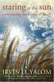 Staring at the Sun: Overcoming the Terror of Death, Yalom Irvin D. 