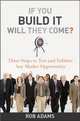 If You Build It Will They Come?: Three Steps to Test and Validate Any Market Opportunity, Adams Rob 