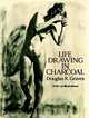 Life Drawing in Charcoal: With 221 Illustrations, Graves Douglas R. 