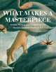 What Makes a Masterpiece: Artists, Writers, and Curators on the World's Greatest Art, Dell Christopher 