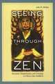 Seeing through Zen: Encounter, Transformation, and Genealogy in Chinese Chan Buddhism, John R. McRae 