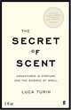 The Secret of Scent: Adventures in Perfume and the Science of Smell, Turin Luca 