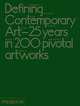 Defining contemporary art: 25 years in 200 pivotal artworks, Daniel Birnbaum, Cornelia H. Butler 