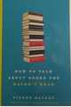 How to Talk about Books You Haven't Read ***, Bayard,Pierre 