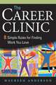 The Career Clinic: Eight Simple Rules for Finding Work You Love, Maureen Anderson 