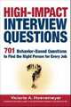 High-Impact Interview Questions: 701 Behavior-Based Questions to Find the Right Person for Every Job, Victoria A. Hoevemeyer 