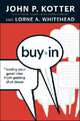 Buy-In: Saving Your Good Idea from Getting Shot Down, John P. Kotter 