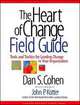 The Heart of Change Field Guide. Tools and Tactics for Leading Change In Your Organization. Dan S. Cohen / Суть перемен. Путеводитель. Инструменты и тактика руководства преобразованиями в компании, Дэн С. Коэн 