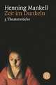 Zeit im Dunkeln. 3 Theaterstuke, Henning Mankell 