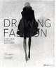 Drawing Fashion: A Century of Fashion Illustration, Joelle Chariau 