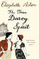 True Darcy Spirit, The, Elizabeth Aston 