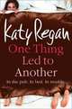 One thing led to anothe, Katy Regan 