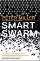 Smart Swarm: Using Animal Behaviour to Organise Our World, Peter Miller 