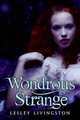Wondrous Strange (Wondrous Strange Series #1), Lesley Livingston 