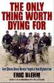 The Only Thing Worth Dying For: How Eleven Green Berets Forged a New Afghanistan, Eric Blehm 