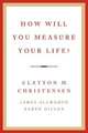 How Will You Measure Your Life?, Christensen, Clayton M. 