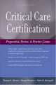 Critical Care Certification: Preparation, Review & Practice Questions. 2007, Ahrens 