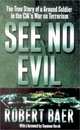 See No Evil: The True Story of a Ground Soldier in the CIA's War on Terrorism, Robert Baer 
