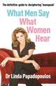 What Men Say, What Women Hear, Linda Papadopoulos 