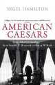 American Caesars: Lives of US Presidents from Roosevelt to Bush, Hamilton, Nigel 