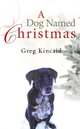 Dog Named Christmas, Greg Kincaid 