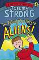 I'm Telling You, They're Aliens!. Illustrated by Nick Sharratt, Jeremy Strong 
