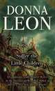 Suffer the Little Children (Guido Brunetti Series #16), Donna Leon 