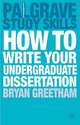 How to Write Your Undergraduate Dissertation, Bryan Greetham 