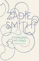Changing My Mind: Occasional Essays, Zadie Smith 
