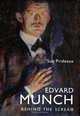 Edvard Munch: Behind the Scream, Sue Prideaux 