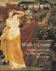 Walter Crane: The Arts and Crafts, Painting, and Politics, Morna O'Neill 