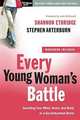 Every Young Woman's Battle: Guarding Your Mind, Heart, and Body in a Sex-Saturated World, Shannon Ethridge 