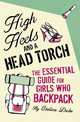 High Heels and a Head Torch: A Survival Guide for Girls Who Backpack, Chelsea Duke 