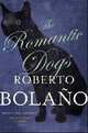 The Romantic Dogs. by Roberto Bolano, Roberto Bolao 