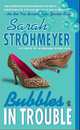 Bubbles in Trouble (Bubbles Yablonsky Series #2), Sarah Strohmeyer 