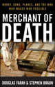 Merchant of Death: Money, Guns, Planes, and the Man Who Makes War Possible, Douglas Farah 