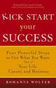 Kick Start Your Success: Four Powerful Steps to Get What You Want Out of Your Life, Career, and Business, Romanus Wolter 