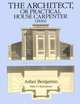 The Architect, or, Practical House Carpenter, Asher Benjamin 