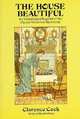 The House Beautiful: An Unabridged Reprint of the Classic Victorian Stylebook, Clarence Cook 
