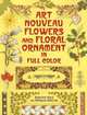 Art Nouveau Flowers and Floral Ornament in Full Color, Gustave Kolb 