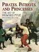 Pirates, Patriots and Princesses: The Art of Howard Pyle, Jeff A. Menges 