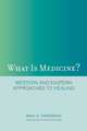 What is Medicine? – Western and Eastern Approaches to Healing, Unschuld, Paul U. 