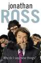 Why Do I Say These Things, Jonathan Ross 